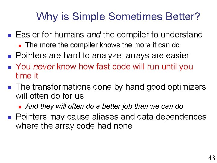 Why is Simple Sometimes Better? n Easier for humans and the compiler to understand