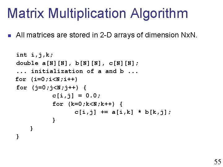 Matrix Multiplication Algorithm n All matrices are stored in 2 -D arrays of dimension