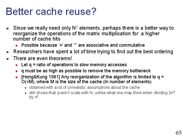 Better cache reuse? n Since we really need only N 2 elements, perhaps there