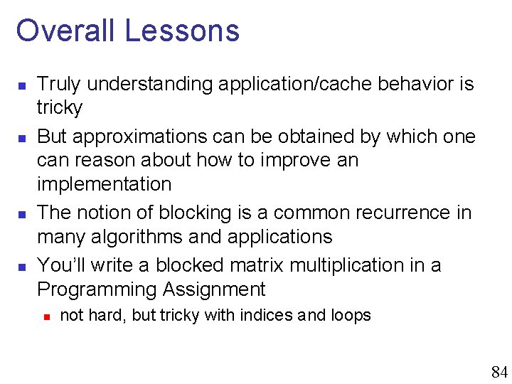 Overall Lessons n n Truly understanding application/cache behavior is tricky But approximations can be