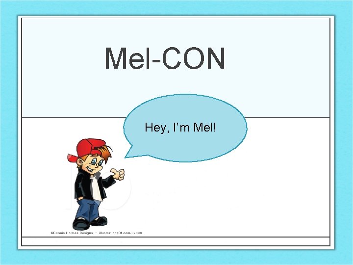 Mel-CON Hey, I’m Mel! 