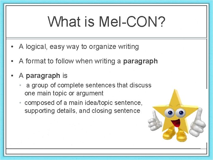 What is Mel-CON? • A logical, easy way to organize writing • A format