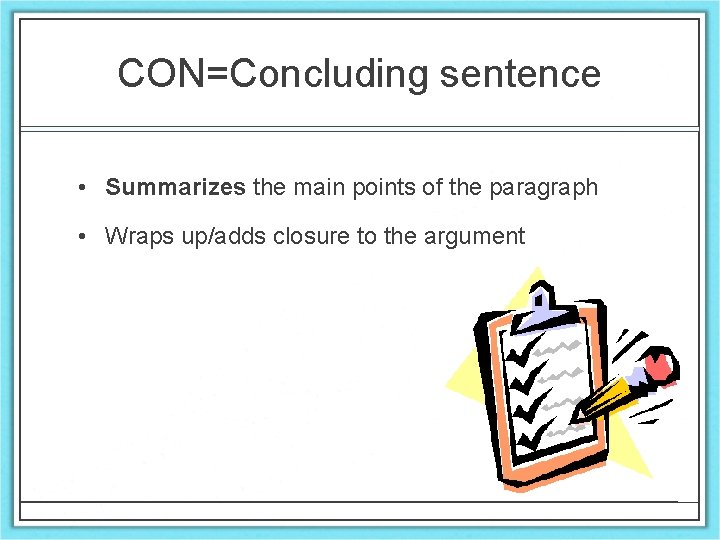 CON=Concluding sentence • Summarizes the main points of the paragraph • Wraps up/adds closure