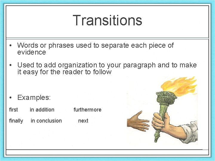 Transitions • Words or phrases used to separate each piece of evidence • Used