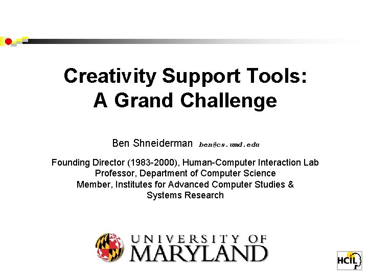 Creativity Support Tools: A Grand Challenge Ben Shneiderman ben@cs. umd. edu Founding Director (1983