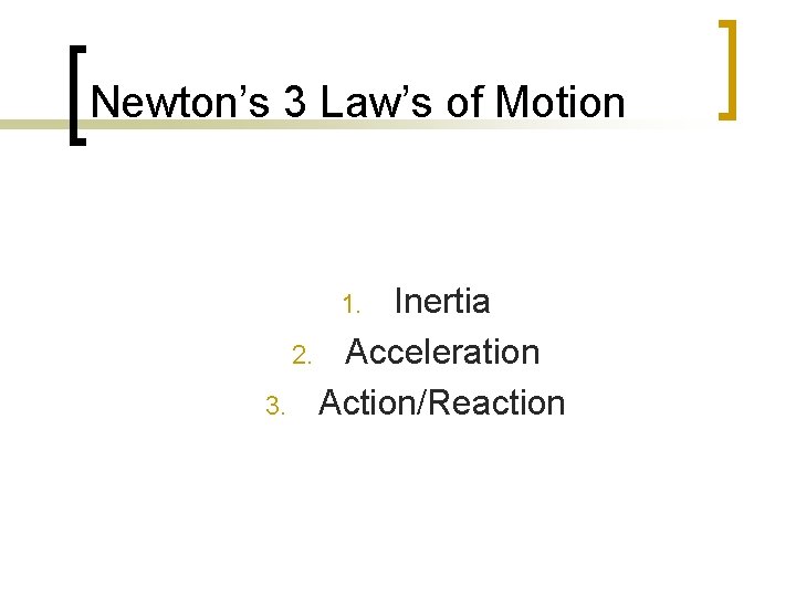 Newton’s 3 Law’s of Motion Inertia 2. Acceleration 3. Action/Reaction 1. 