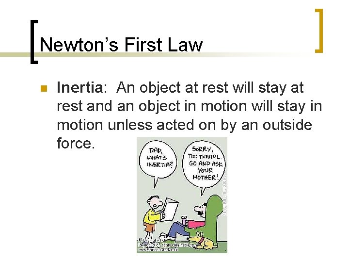 Newton’s First Law n Inertia: An object at rest will stay at rest and