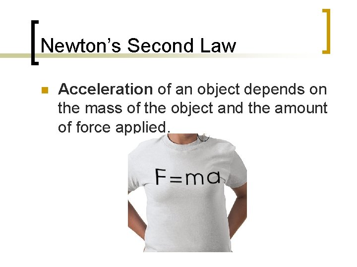 Newton’s Second Law n Acceleration of an object depends on the mass of the