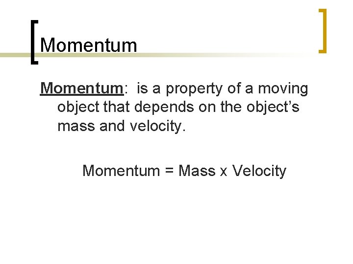 Momentum: is a property of a moving object that depends on the object’s mass