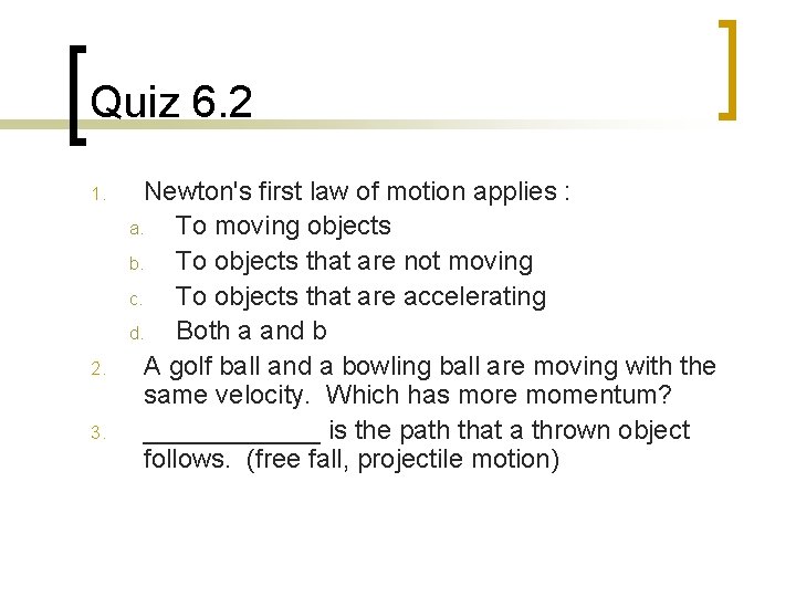 Quiz 6. 2 1. 2. 3. Newton's first law of motion applies : a.
