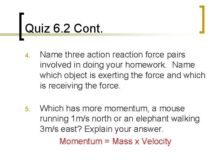 Quiz 6. 2 Cont. 4. Name three action reaction force pairs involved in doing