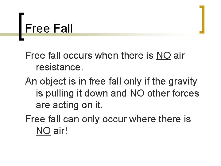 Free Fall Free fall occurs when there is NO air resistance. An object is