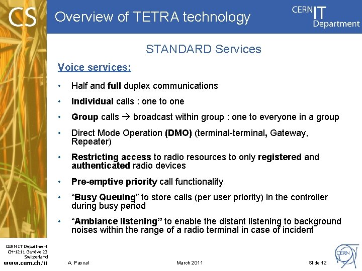 Overview of TETRA technology STANDARD Services Voice services: • Half and full duplex communications