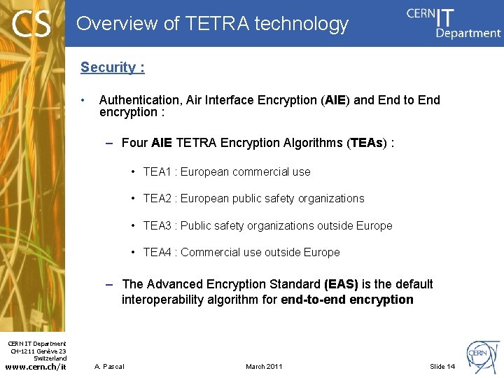 Overview of TETRA technology Security : • Authentication, Air Interface Encryption (AIE) and End