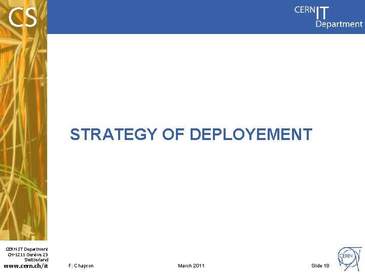 STRATEGY OF DEPLOYEMENT CERN IT Department CH-1211 Genève 23 Switzerland www. cern. ch/it F.