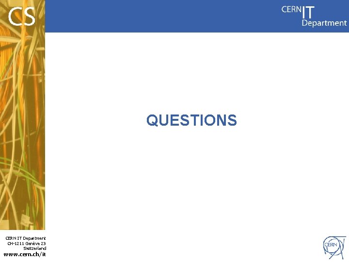 QUESTIONS CERN IT Department CH-1211 Genève 23 Switzerland www. cern. ch/it 