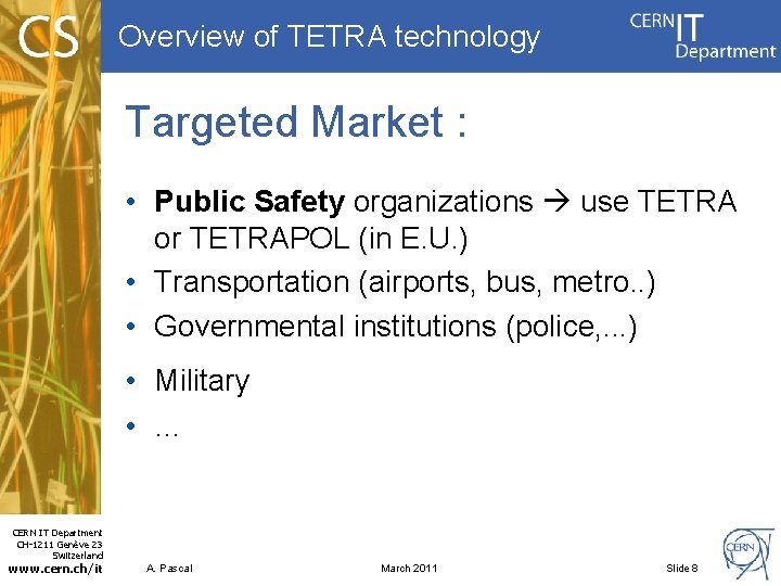 Overview of TETRA technology Targeted Market : • Public Safety organizations use TETRA or