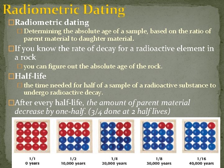 Radiometric Dating �Radiometric dating � Determining the absolute age of a sample, based on