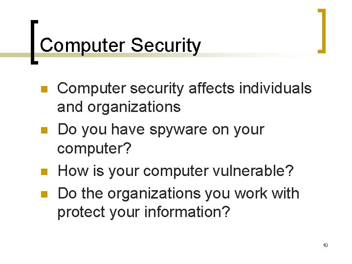 Computer Security n n Computer security affects individuals and organizations Do you have spyware