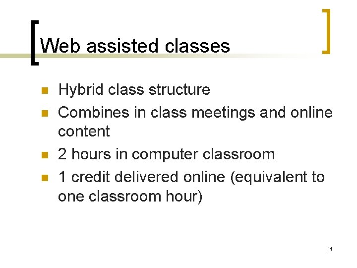 Web assisted classes n n Hybrid class structure Combines in class meetings and online