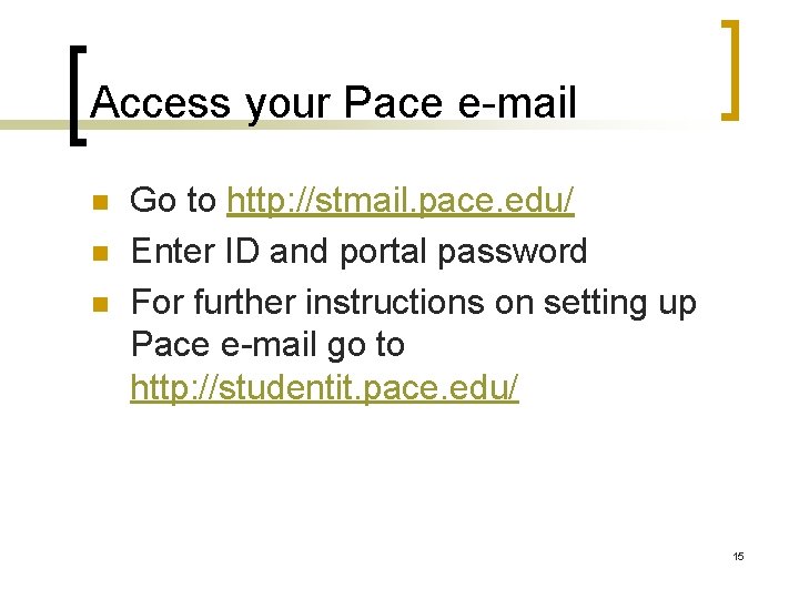Access your Pace e-mail n n n Go to http: //stmail. pace. edu/ Enter