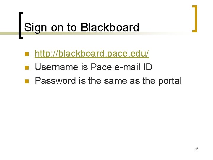 Sign on to Blackboard n n n http: //blackboard. pace. edu/ Username is Pace