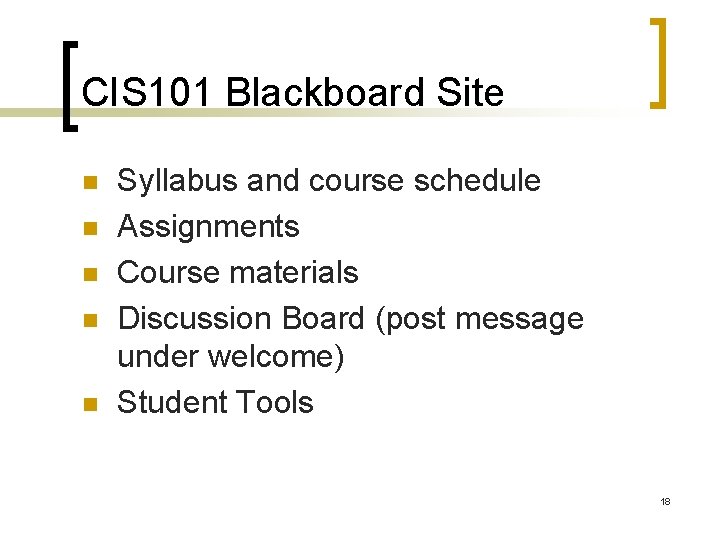 CIS 101 Blackboard Site n n n Syllabus and course schedule Assignments Course materials