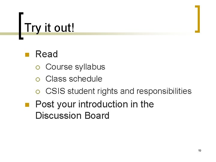 Try it out! n Read ¡ ¡ ¡ n Course syllabus Class schedule CSIS