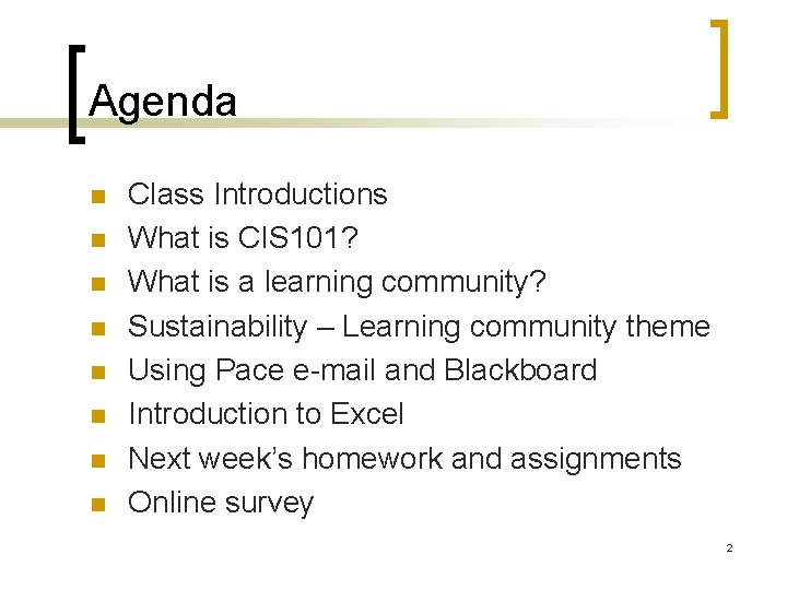 Agenda n n n n Class Introductions What is CIS 101? What is a