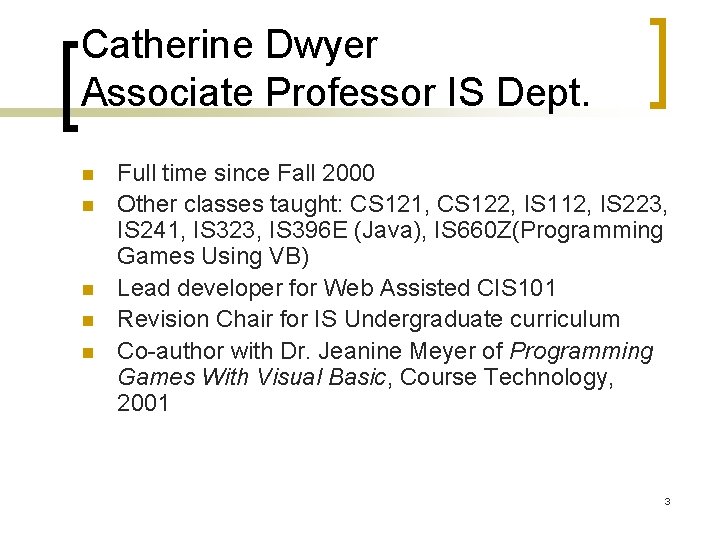 Catherine Dwyer Associate Professor IS Dept. n n n Full time since Fall 2000