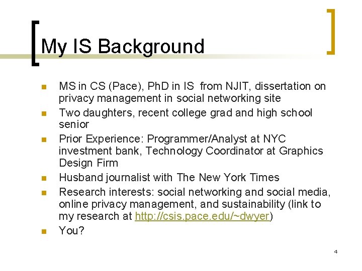 My IS Background n n n MS in CS (Pace), Ph. D in IS