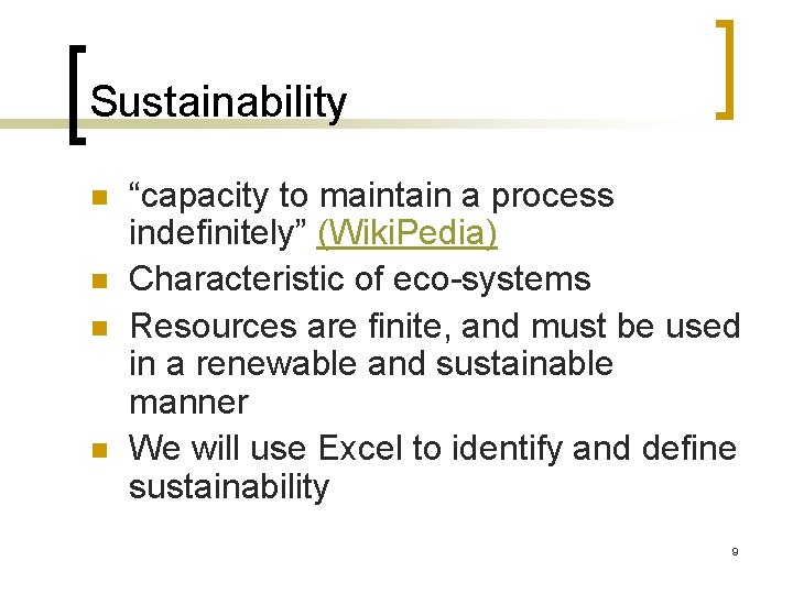 Sustainability n n “capacity to maintain a process indefinitely” (Wiki. Pedia) Characteristic of eco-systems