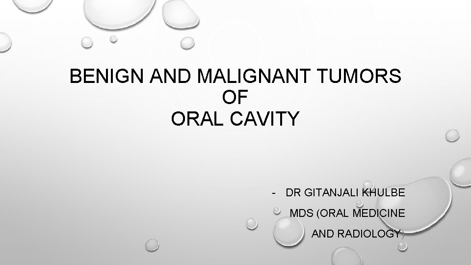 BENIGN AND MALIGNANT TUMORS OF ORAL CAVITY - DR GITANJALI KHULBE MDS (ORAL MEDICINE