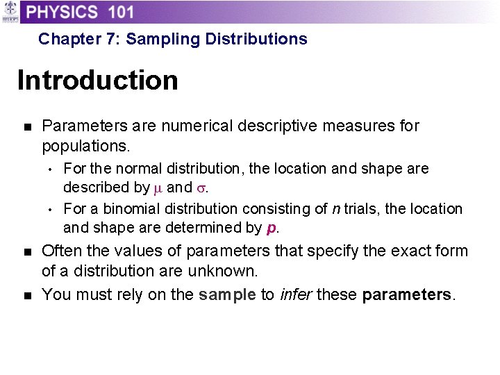 Chapter 7: Sampling Distributions Introduction n Parameters are numerical descriptive measures for populations. •