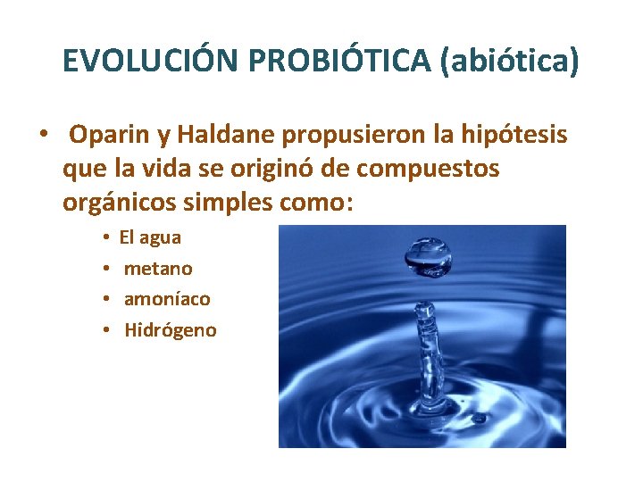 EVOLUCIÓN PROBIÓTICA (abiótica) • Oparin y Haldane propusieron la hipótesis que la vida se