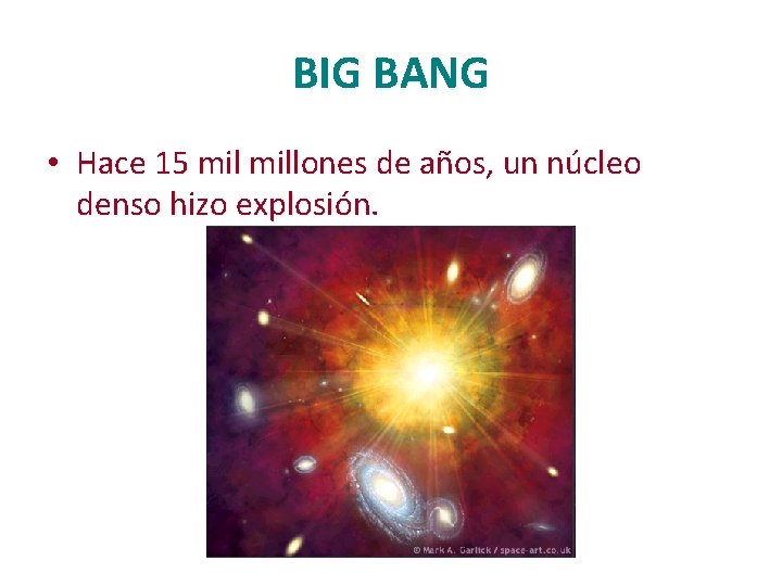 BIG BANG • Hace 15 millones de años, un núcleo denso hizo explosión. 