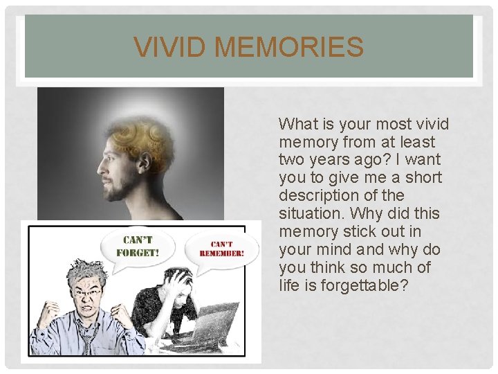 VIVID MEMORIES What is your most vivid memory from at least two years ago?
