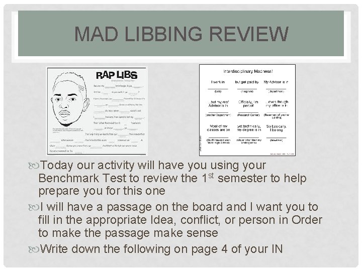 MAD LIBBING REVIEW Today our activity will have you using your Benchmark Test to