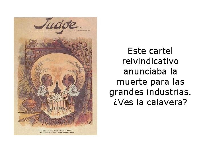 Este cartel reivindicativo anunciaba la muerte para las grandes industrias. ¿Ves la calavera? 