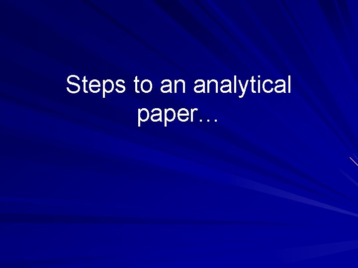 Steps to an analytical paper… Steps to an analytical paper…