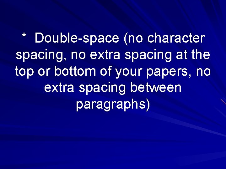 * Double-space (no character spacing, no extra spacing at the top or bottom of * Double-space (no character spacing, no extra spacing at the top or bottom of