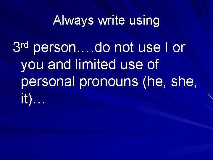 Always write using rd 3 person…. do not use I or you and limited Always write using rd 3 person…. do not use I or you and limited