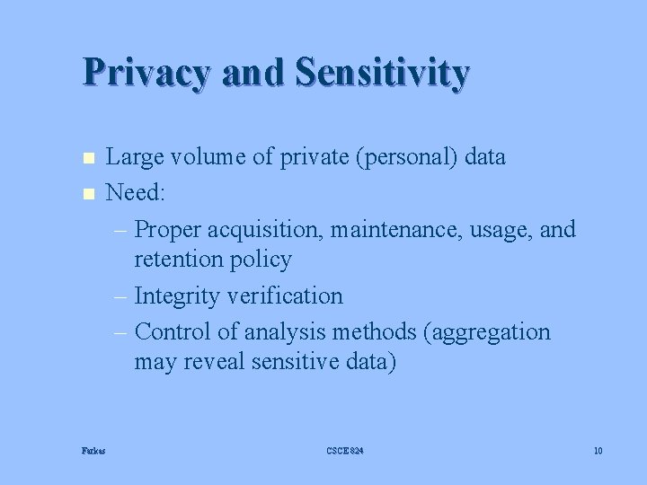 Privacy and Sensitivity n n Large volume of private (personal) data Need: – Proper