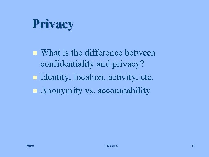 Privacy n n n Farkas What is the difference between confidentiality and privacy? Identity,