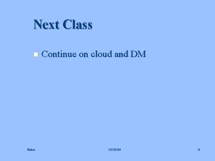 Next Class n Farkas Continue on cloud and DM CSCE 824 14 