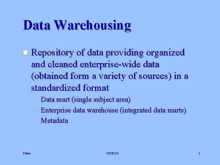 Data Warehousing n Repository of data providing organized and cleaned enterprise-wide data (obtained form