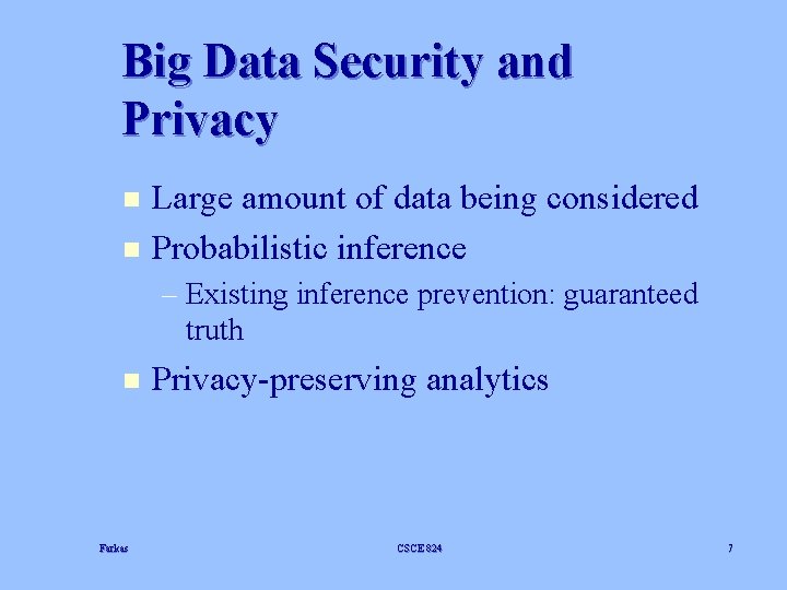 Big Data Security and Privacy n n Large amount of data being considered Probabilistic