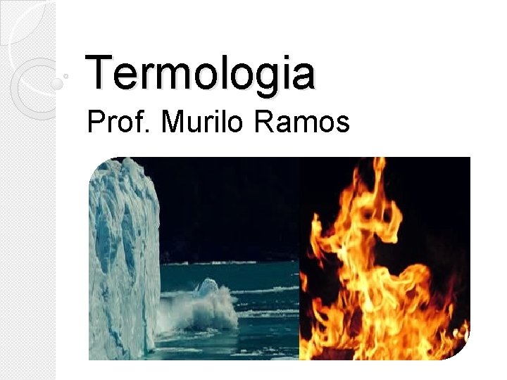 Termologia Prof. Murilo Ramos 