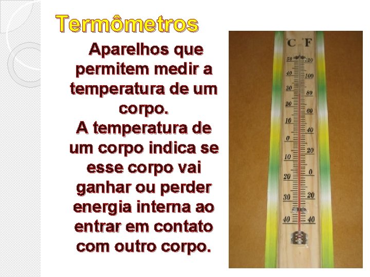 Termômetros Aparelhos que permitem medir a temperatura de um corpo. A temperatura de um