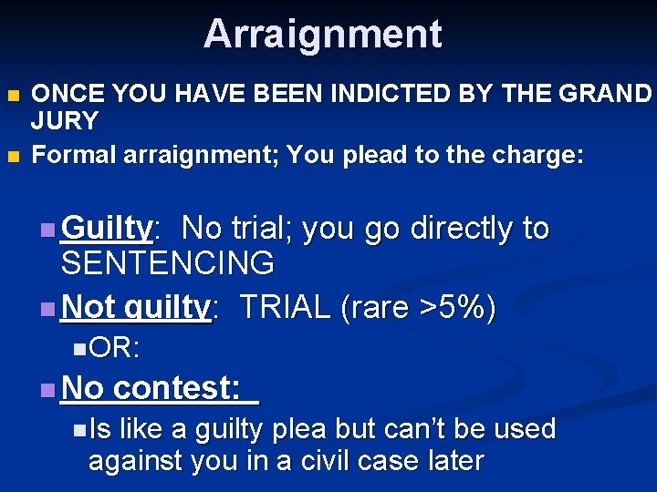 Arraignment n n ONCE YOU HAVE BEEN INDICTED BY THE GRAND JURY Formal arraignment;